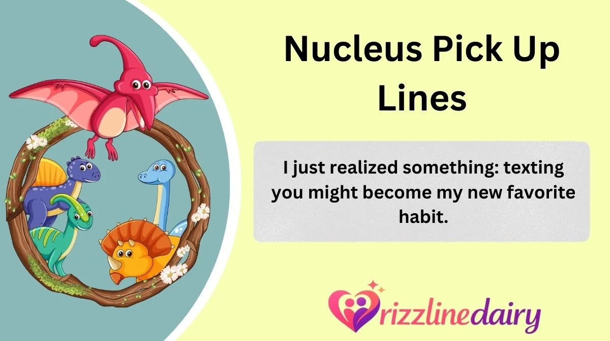 Nucleus Pick Up Lines