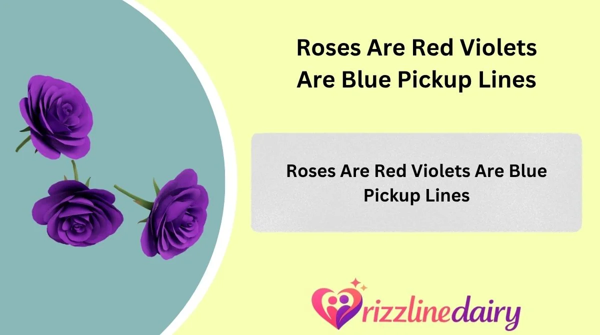 Roses Are Red Violets Are Blue Pickup Lines