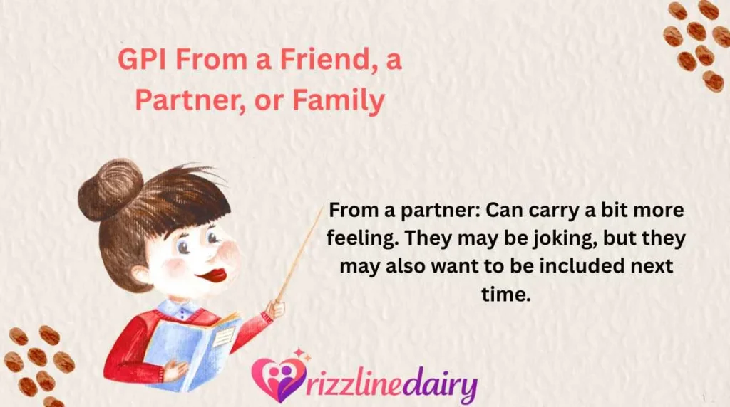 GPI From a Friend, a Partner, or Family
